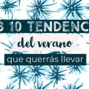 Las 10 tendencias del verano que querrás llevar