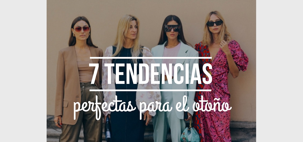 7 tendencias perfectas para el otoño