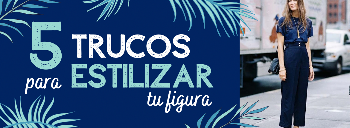 Cinco trucos para estilizar tu figura