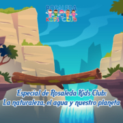 Especial de Rosaleda Kids Club la naturaleza, el agua y el planeta