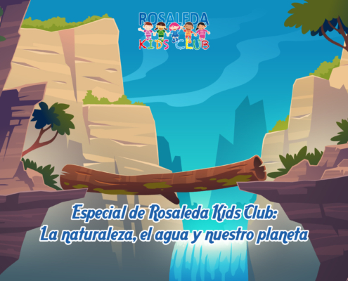 Especial de Rosaleda Kids Club la naturaleza, el agua y el planeta