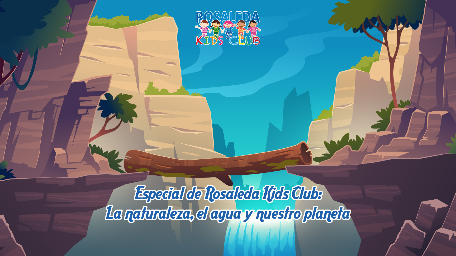 Especial de Rosaleda Kids Club la naturaleza, el agua y el planeta