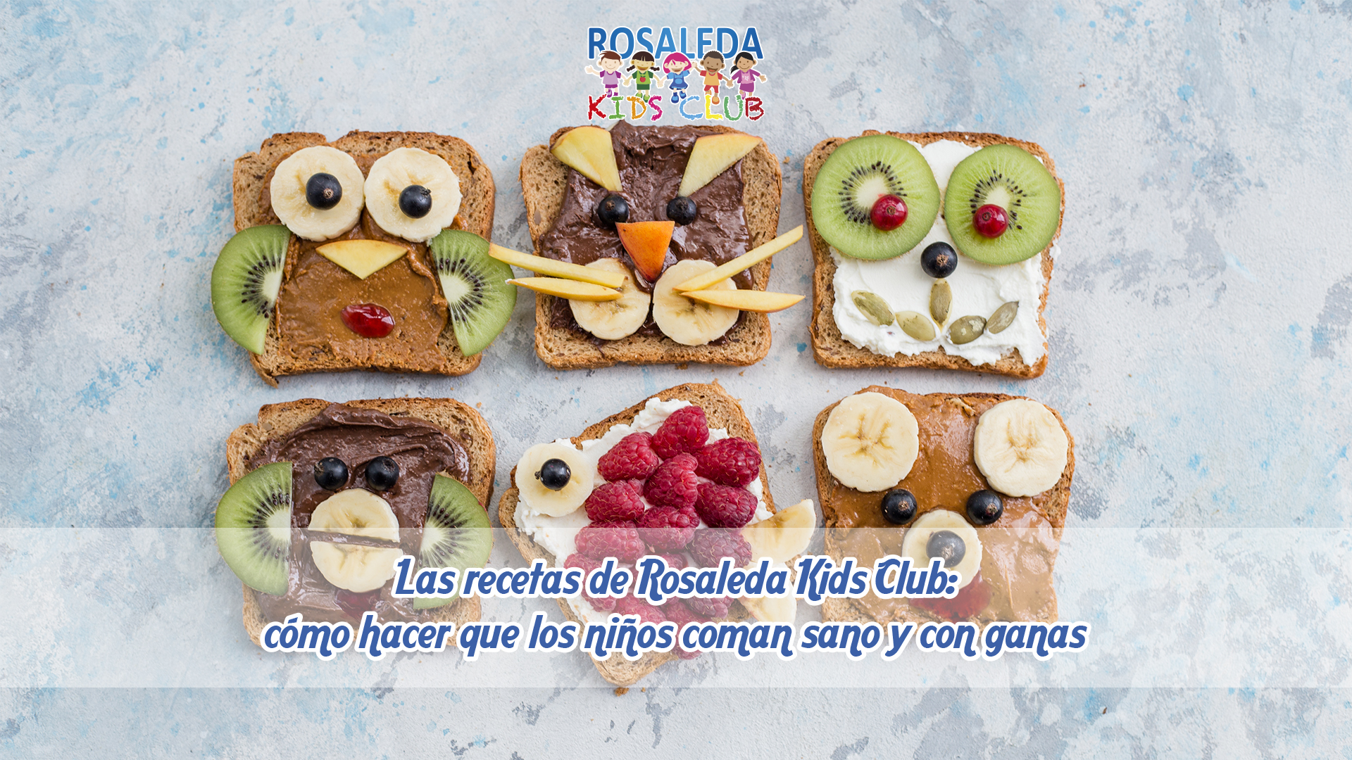 Las recetas de Rosaleda Kids Club cómo hacer que los niños coman sano y con ganas