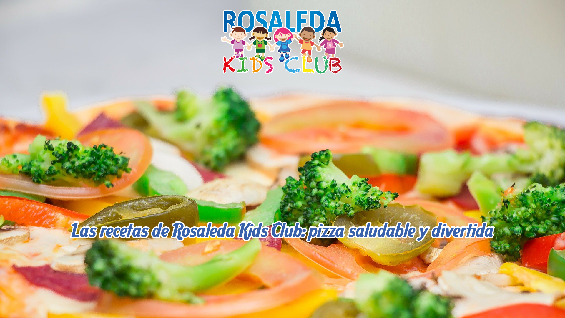 Las recetas de Rosaleda Kids Club: pizza saludable y divertida