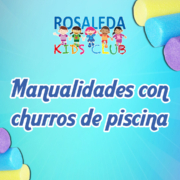 Las manualidades de Rosaleda Kids Club: juegos con churros de piscina