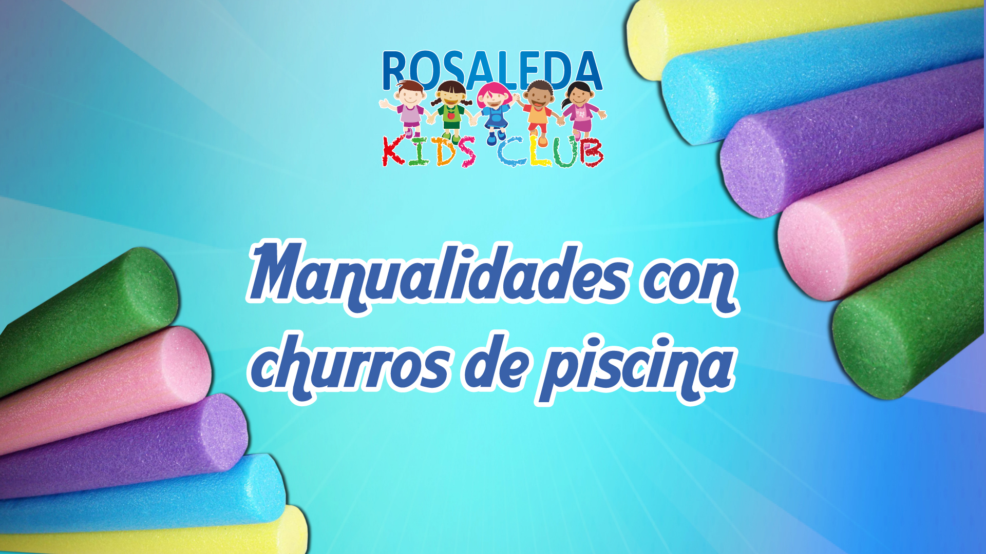 Las manualidades de Rosaleda Kids Club: juegos con churros de piscina