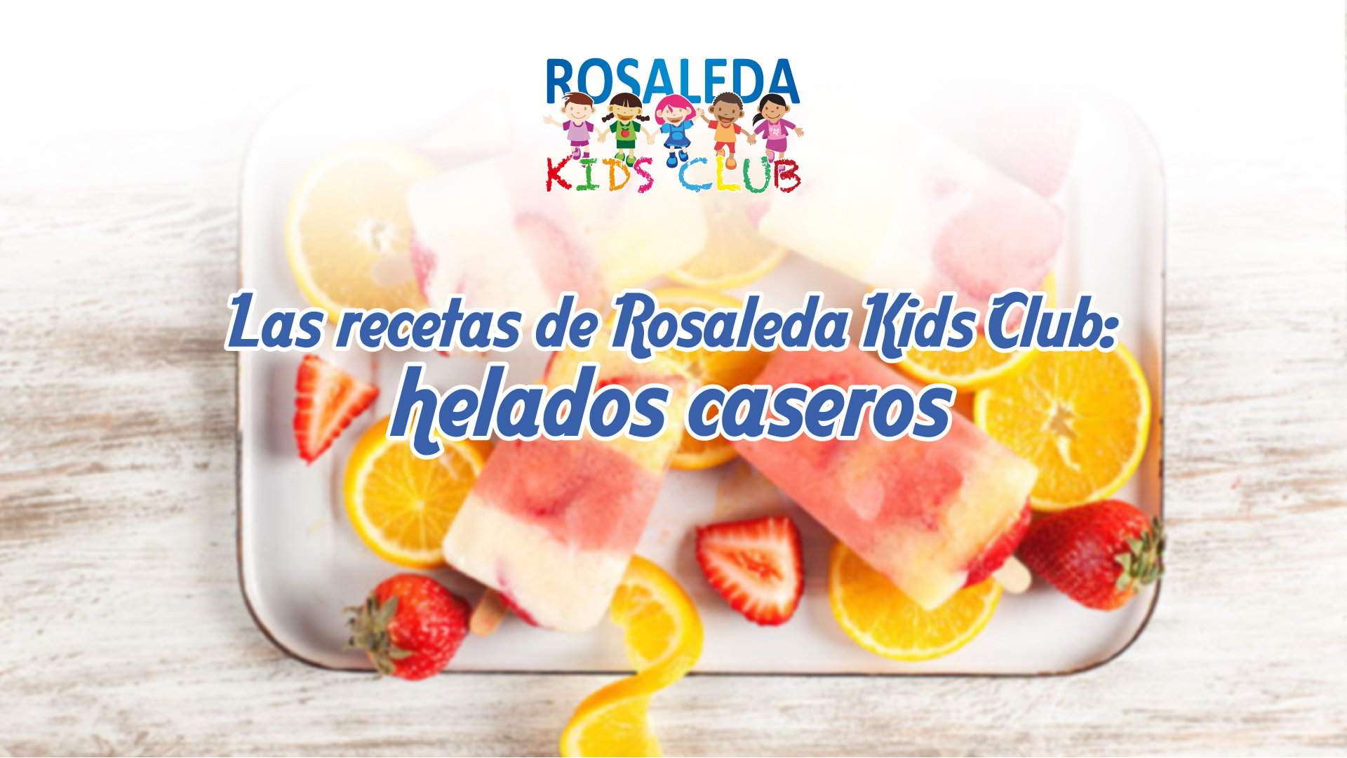 Las recetas de Rosaleda Kids Club: helados caseros
