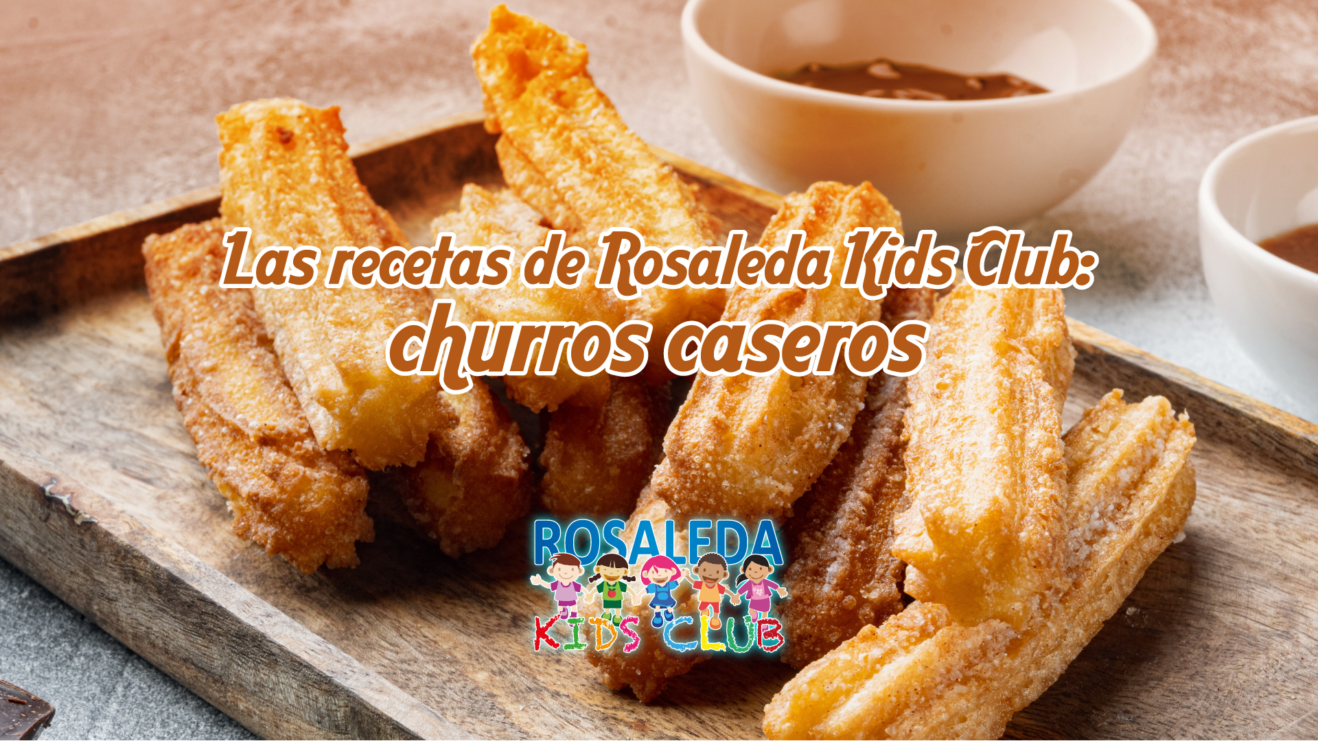 Las recetas de Rosaleda Kids Club: churros caseros