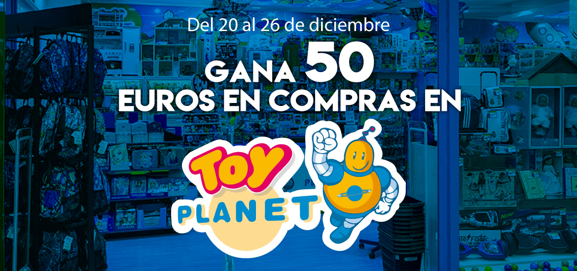 Gana 50 euros en compras en Toy Planet
