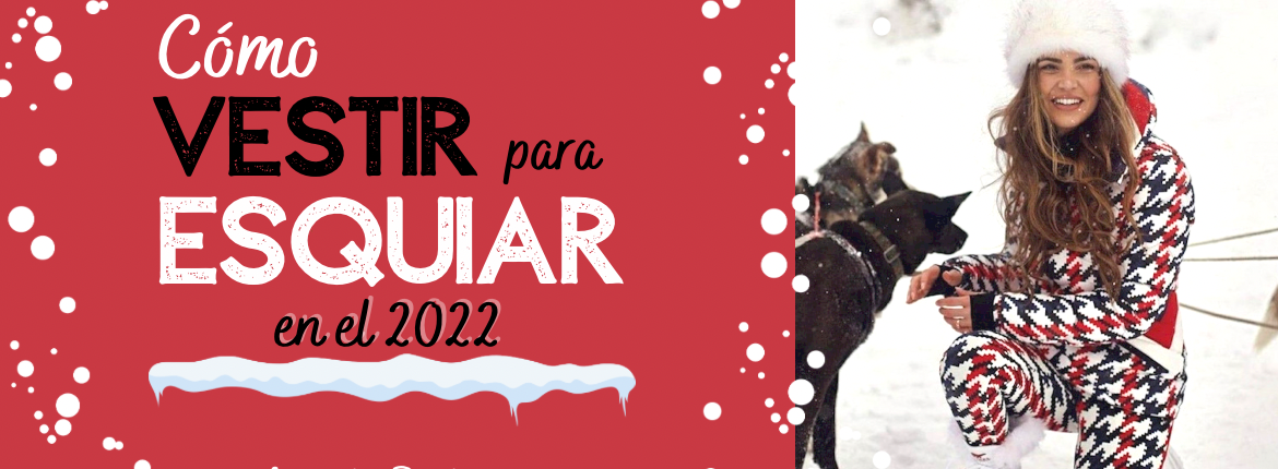 Cómo vestir para esquiar en el 2022