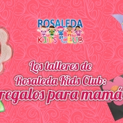 Los talleres de Rosaleda Kids Club: regalos para mamá