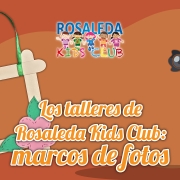 Los talleres de Rosaleda Kids Club: marcos de fotos