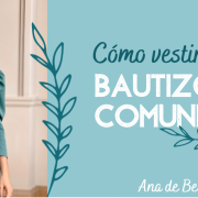 Cómo vestir en bautizos y comuniones