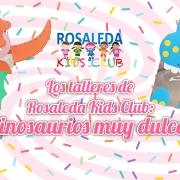 Los talleres de Rosaleda Kids Club: dinosaurios muy dulces
