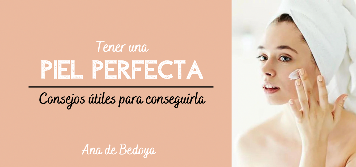 Consejos útiles para tener una piel perfecta