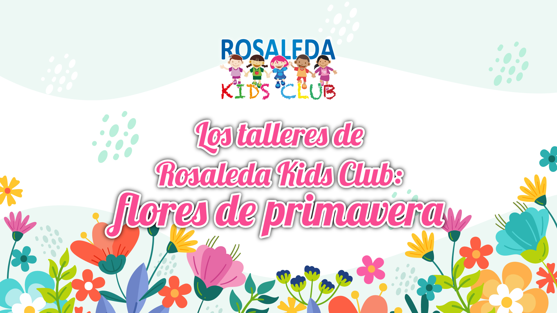 Rosaleda Kids Club: flores de primavera