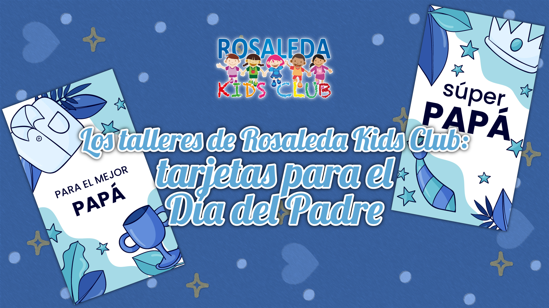 Rosaleda Kids Club: Día del Padre