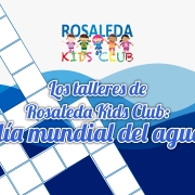Rosaleda Kids Club: Día Mundial del Agua