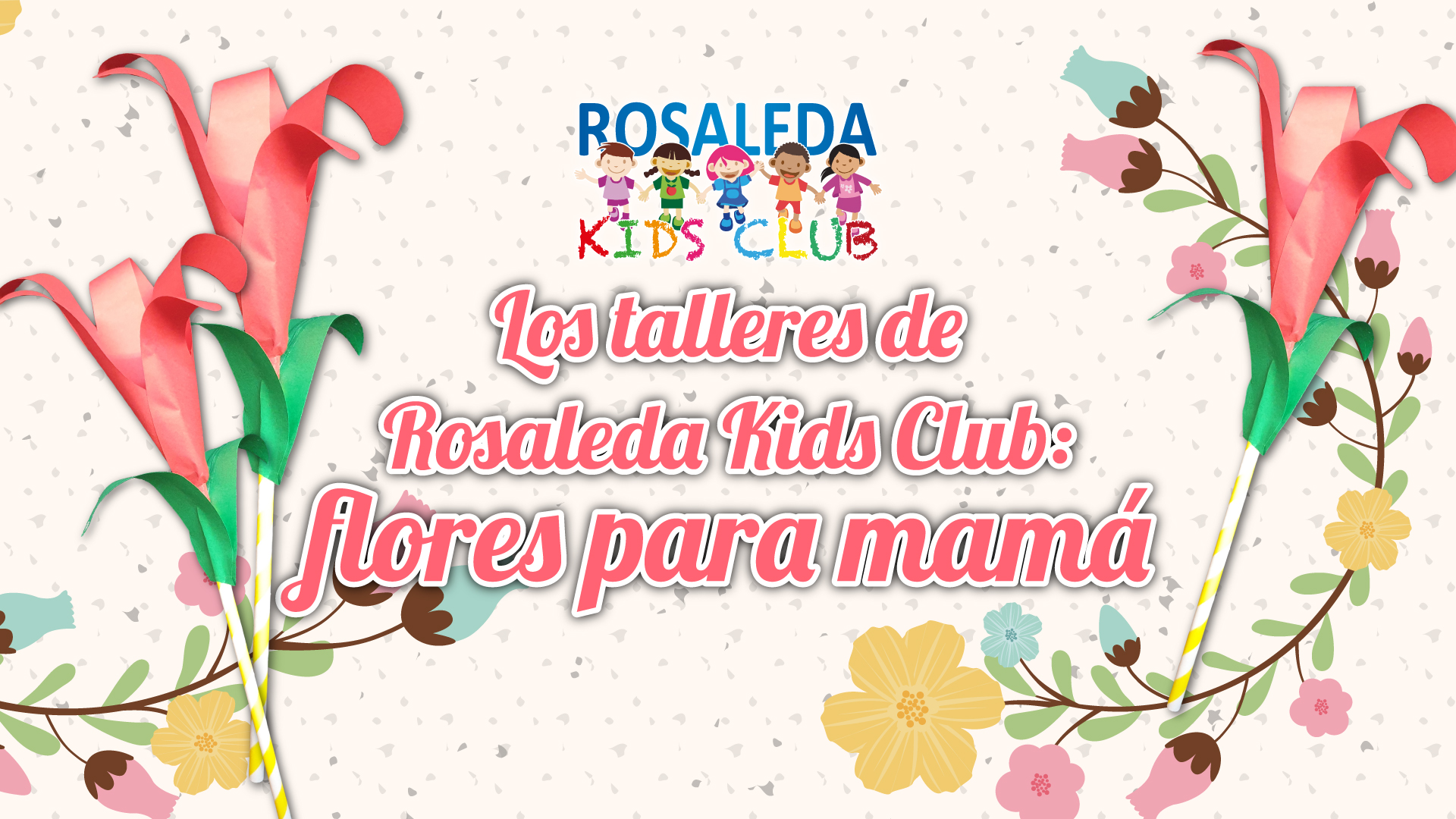 Rosaleda Kids Club: flores para mamá