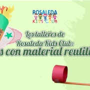 Rosaleda Kids Club: juegos con material reutilizado