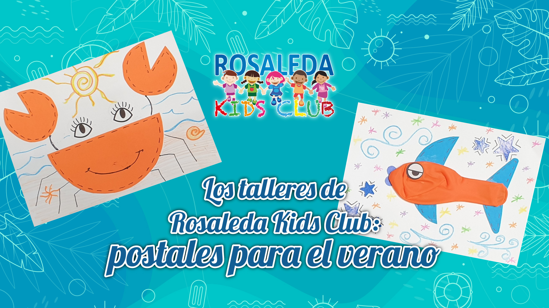 Rosaleda Kids Club: postales para el verano
