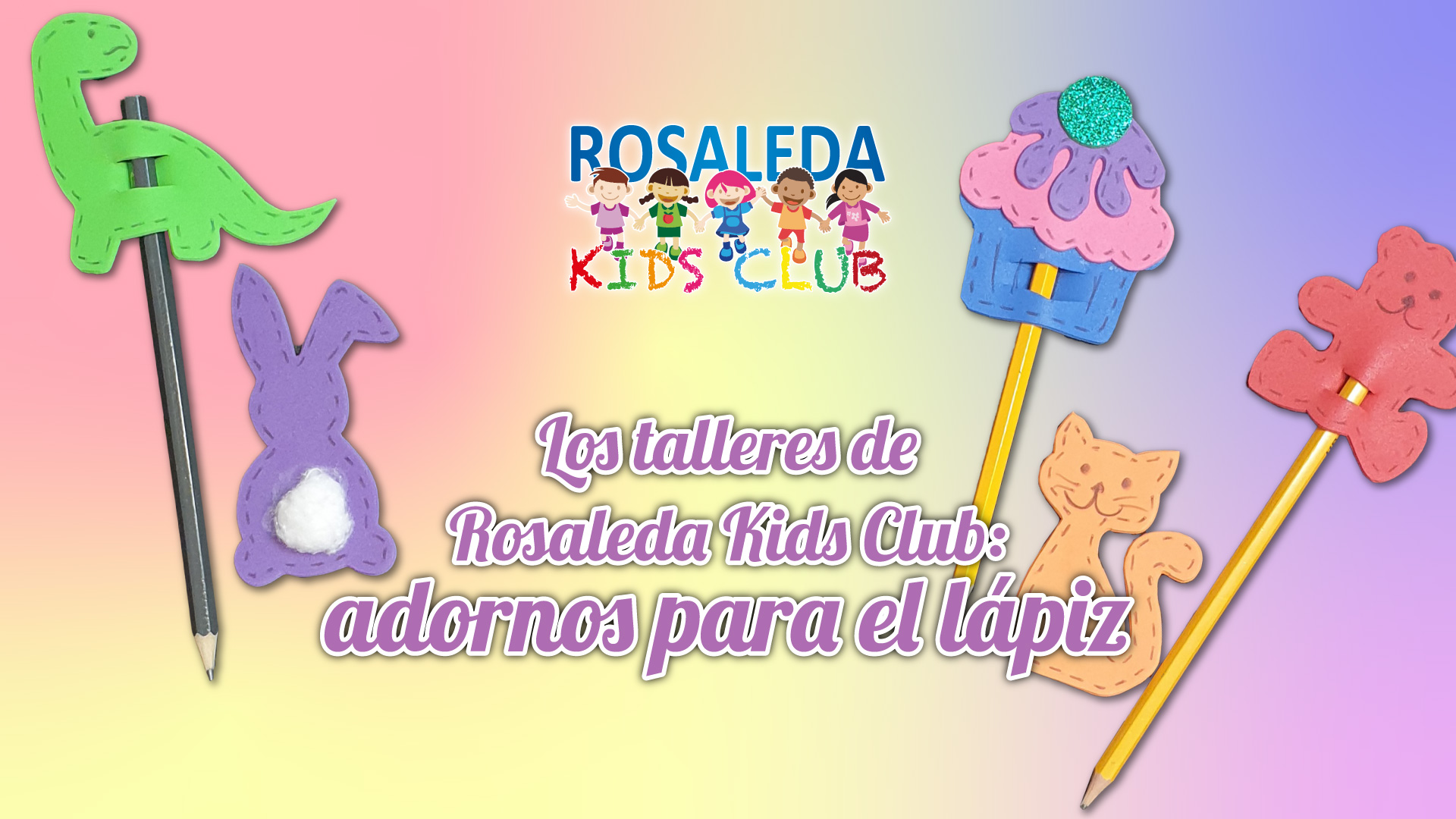 Rosaleda Kids Club: adornos para el lápiz